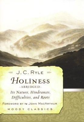 Holiness: Its Nature, Hindrances, Difficulties, and (Abridged)  -     By: J.C. Ryle
