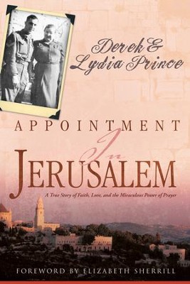 Appointment In Jerusalem: A True Story of Faith, Love, and the Miraculous Power of Prayer - eBook  -     By: Derek Prince, Lydia Prince
