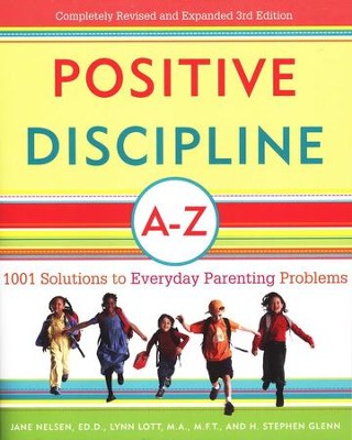 Positive Discipline A-Z: 1001 Solutions to Everyday Parenting Problems  -     By: Jane Nelsen
