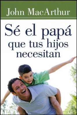 Sé el Papá que tus Hijos Necesitan (Being a Dad Who Leads): John ...