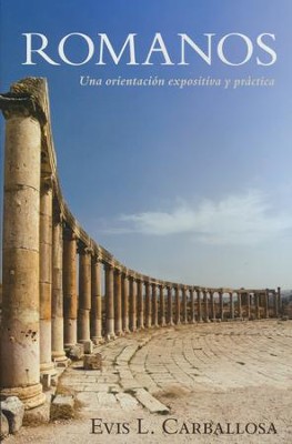 Romanos: Una Orientaci&oacute;n Expositiva y Pr&aacute;ctica  Romans  -     By: Evis Carballosa
