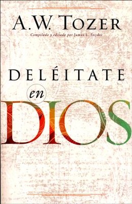 Deléitate en Dios (Delighting in God): A.W. Tozer: 9780825456930 ...