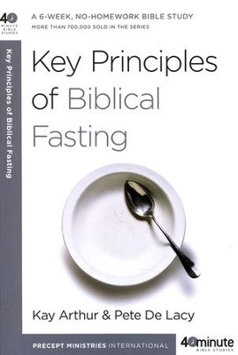 Key Principles of Biblical Fasting  -     By: Kay Arthur, Pete De Lacy
