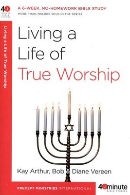 Living a Life of True Worship  -     By: Kay Arthur, Bob Vereen, Diane Vereen
