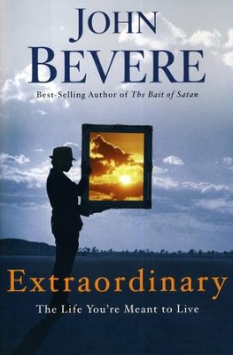 Extraordinary: The Life You're Meant to Live  -     By: John Bevere
