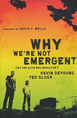Why We're Not Emergent (By Two Guys Who Should Be)  -     By: Kevin DeYoung, Ted Kluck
