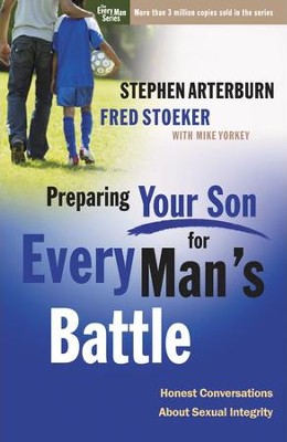 Preparing Your Son for Every Man's Battle: Honest Conversations About Sexual Integrity  -     By: Stephen Arterburn, Fred Stoeker, Mike Yorkey
