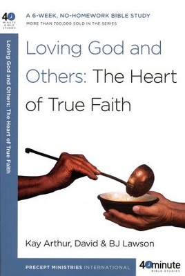 Loving God and Others: The Heart of True Faith  -     By: Kay Arthur, David Lawson, B.J. Lawson
