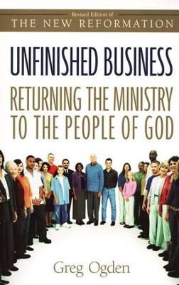 Unfinished Business: Returning the Ministry to the People of God  -     By: Greg Ogden

