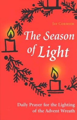 The Season of Light: Daily Prayer for the Lighting of the Advent Wreath   -     By: Jay Cormier
