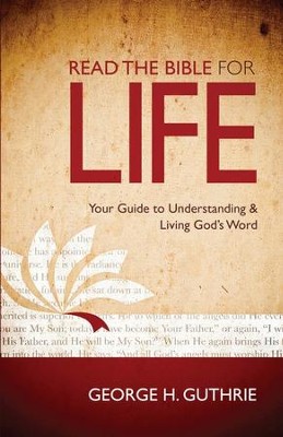 Read the Bible for Life: Your Guide to Understanding & Living God's Word  -     By: George H. Guthrie
