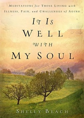 It Is Well with My Soul: Meditations for Those Living with Illness, Pain, and the Challenges of Aging - eBook  -     By: Shelly Beach
