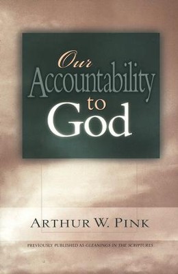 Our Accountability To God   -     By: A.W. Pink
