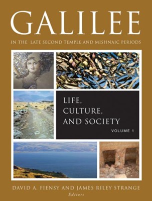 Galilee in the Late Second Temple and Mishnaic Periods, Volume 1: Life, Culture, and Society  -     Edited By: David A. Fiensy, James Riley Strange
