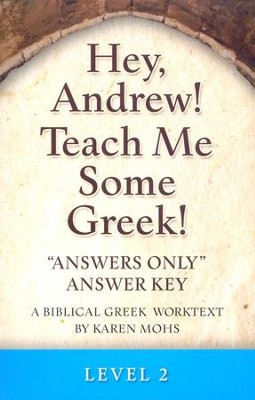Hey, Andrew! Teach Me Some Greek! Level 2 Answers Only Answer Key  - 
