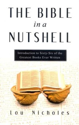 The Bible in a Nutshell: Introduction to Sixty-Six of  the Greatest Books Ever Written  -     By: Lou Nicholes
