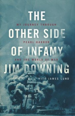The Other Side of Infamy: My Journey through Pearl Harbor and the World of War  -     By: Jim Downing, James Lund

