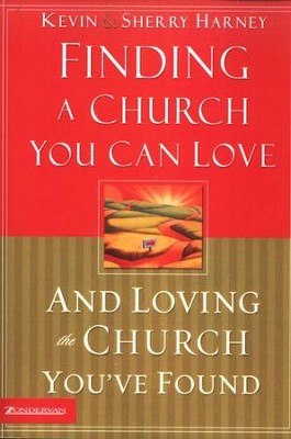 Finding a Church You Can Love and Loving the Church You've Found  -     By: Kevin G. Harney, Sherry Harney
