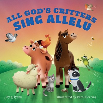 All God's Critters Sing Allelu  -     By: pj lyons & Carol Herring (Illustrator)
