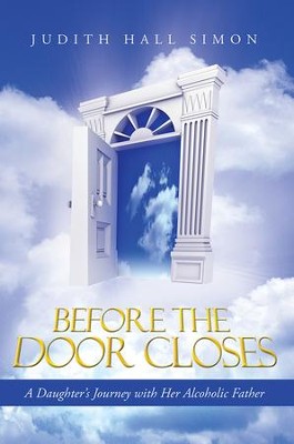 Before the Door Closes: A Daughters Journey with Her Alcoholic Father - eBook  -     By: Judith Simon
