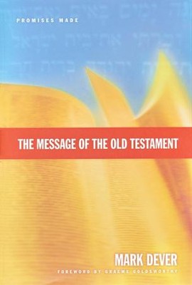 The Message of the Old Testament: Promises Made  -     By: Mark Dever
