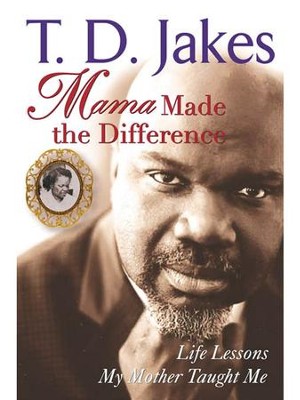 Mama Made The Difference: Life Lessons My Mother Taught Me - eBook: T.D ...