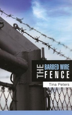 The Barbed Wire Fence: Tina Peters: 9781606473245 - Christianbook.com