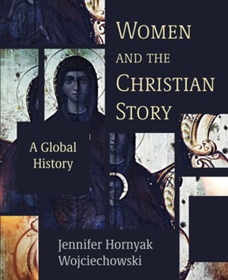 Women and the Christian Story: A Global History: Jennifer Hornyak ...