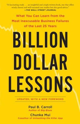 Billion Dollar Lessons: What You Can Learn from the Most Inexcusable Business Failures of the Last 25 Years - eBook  -     By: Paul Carroll, Chunka Mui
