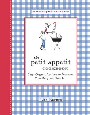 The Petit Appetit Cookbook: Easy, Organic Recipes to Nurture Your Baby and Toddler - eBook  -     By: Lisa Barnes
