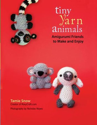 Tiny Yarn Animals: Amigurumi Friends to Make and Enjoy - eBook  -     By: Tamie Snow
