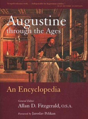 Augustine Through the Ages: An Encyclopedia   -     Edited By: Allan D. Fitzgerald O.S.A.
    By: Edited by Allan D. Fitzgerald
