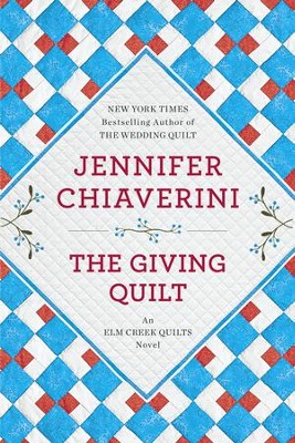 The Giving Quilt: An Elm Creek Quilts Novel - eBook  -     By: Jennifer Chiaverini
