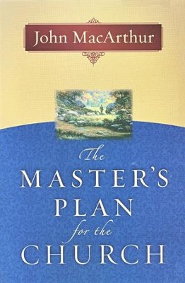 The Master's Plan for the Church  -     By: John MacArthur
