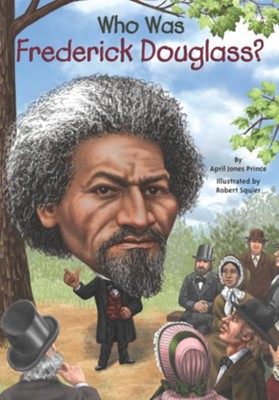 Who Was Frederick Douglass?  -     By: April Jones Prince
