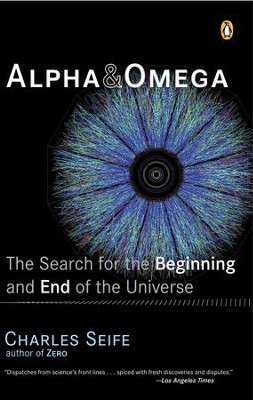 Alpha and Omega: The Search for the Beginning and End of the Universe - eBook  -     By: Charles Seife
