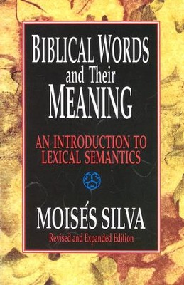 Biblical Words and Their Meaning, Revised and Expanded An Introduction to Lexical Semantics  -     By: Moises Silva
