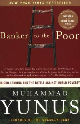 Banker to the Poor: Micro-Lending and the Battle Against World Poverty  -     By: Muhammad Yunus
