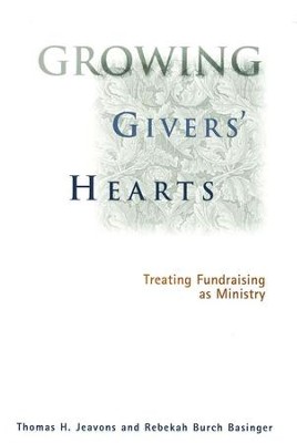 Growing Givers' Hearts: Treating Fundraising As   Ministry  -     By: Thomas Jeavons, Rebekah Burch Basinger
