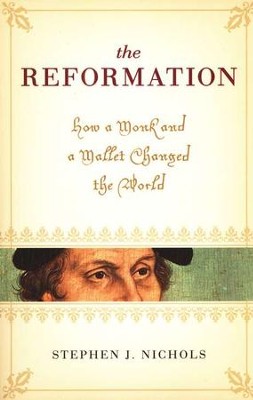 The Reformation: How a Monk and a Mallet Changed the World  -     By: Stephen J. Nichols
