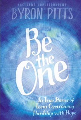 Be The One  -     By: Byron Pitts
