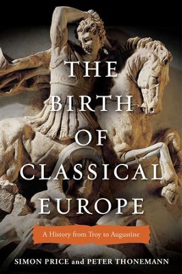 The Birth of Classical Europe: A History from Troy to Augustine - eBook  -     By: Simon Price, Peter Thonemann
