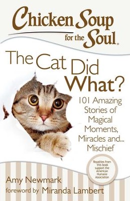 Chicken Soup for the Soul: The Cat Did What?: 101 Amazing Stories of Magical Moments, Miracles, and Mischief - eBook  -     By: Jack Canfield, Mark Victor Hansen, Amy Newmark
