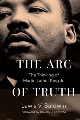 The Arc of Truth: The Thinking of Martin Luther King Jr.  -     By: Lewis V. Baldwin
