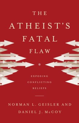 Atheist's Fatal Flaw, The: Exposing Conflicting Beliefs - eBook  -     By: Norman L. Geisler, Daniel J. McCoy
