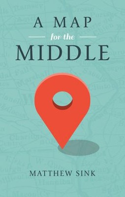 A Map for the Middle - eBook  -     By: Matthew Sink
