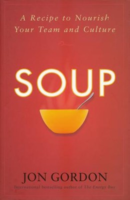 Soup: A Recipe to Nourish Your Team and Culture  -     By: Jon Gordon
