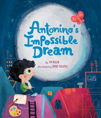 Antonino's Impossible Dream  -     By: Tim McGlen
    Illustrated By: Sophia Touliatou
