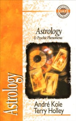 Astrology and Psychics, Zondervan Guide to Cults & Religious Movements Series  -     By: Terry Holley, Andre Kole
