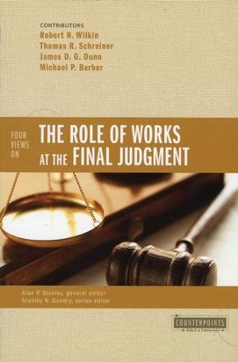 Four Views on the Role of Works at the Final Judgment   -     Edited By: Alan P. Stanley, Stanley N. Gundry
    By: Robert N. Wilkin, Thomas R. Schreiner, James D.G. Dunn, Michael P. Barber
